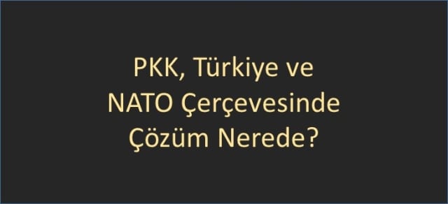 pkk-turkiye-ve-nato-cercevesinde-cozum-nerede